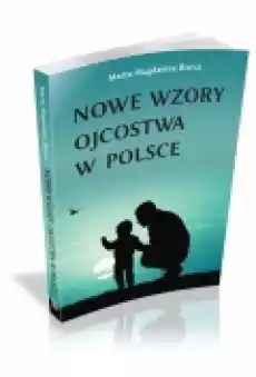 Nowe wzory ojcostwa w Polsce Książki Nauki humanistyczne