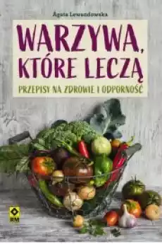 Warzywa które leczą Przepisy na zdrowie i Książki Zdrowie medycyna