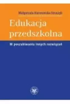 Edukacja przedszkolna W poszukiwaniu innych rozwiązań Książki Nauki humanistyczne