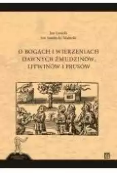 O bogach i wierzeniach dawnych Żmudzinów Litwinów i Prusów Książki Nauki humanistyczne