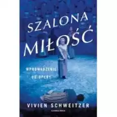 Szalona miłość Wprowadzenie do opery Książki Kultura i sztuka