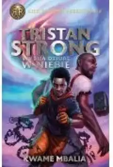 Tristan Strong wybija dziurę w niebie Tristan Strong Tom 1 Książki Dla młodzieży