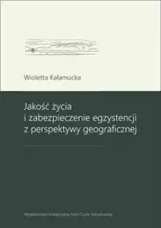 Jakość życia i zabezpieczenie egzystencji Książki Nauki humanistyczne