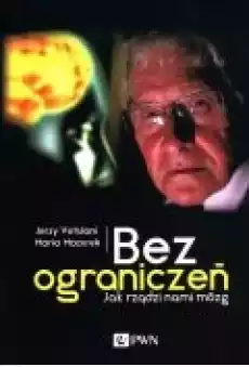 Bez ograniczeń Jak rządzi nami mózg Książki Zdrowie medycyna