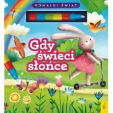 Gdy świeci słońce Pomaluj świat Książki Dla dzieci