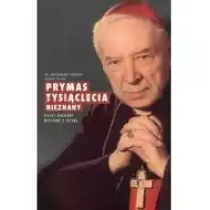 Prymas Tysiąclecia nieznany Ojciec duchowy widziany z bliska Książki Biograficzne