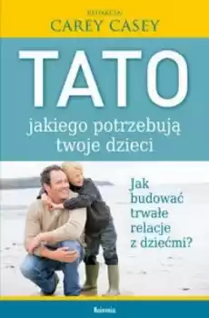 Tato jakiego potrzebują twoje dzieci Książki Poradniki