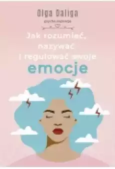 Jak rozumieć nazywać i regulować swoje emocje Książki Ebooki