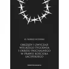 Obrzędy i zwyczaje Wielkiego Tygodnia i okresu paschalnego w prawie Kościoła łacińskiego Książki Nauki humanistyczne