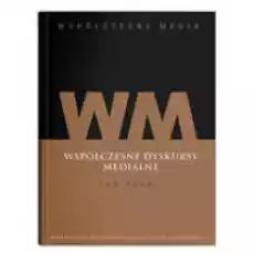 Współczesne dyskursy medialne Współczesne media Tom 2 Książki Nauki humanistyczne