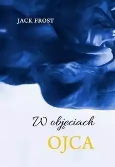 W objęciach ojca Książki Religia