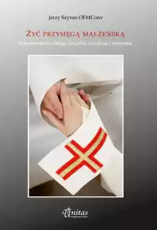 Żyć przysięgą małżeńską Książki Religia