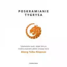 Poskramianie tygrysa Tybetańskie nauki dzięki którym możesz poprawić jakość swojego życia Książki Nauki humanistyczne