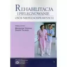 Rehabilitacja i pielęgnowanie osób niepełnosprawnych Książki Podręczniki i lektury