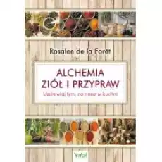Alchemia ziół i przypraw Uzdrawiaj tym co masz w kuchni Książki Poradniki