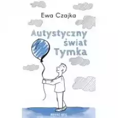 Autystyczny świat Tymka Książki Literatura piękna