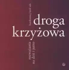 Droga krzyżowa rozważania na dziś i jutro Książki Religia