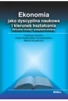 Ekonomia jako dyscyplina naukowa i kierunek kształcenia Aktualne trendy i pożądane zmiany Książki Podręczniki i lektury