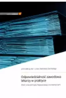 Odpowiedzialność zawodowa lekarzy w praktyce Książki Zdrowie medycyna