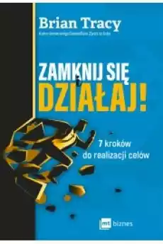 Zamknij się i działaj 7 kroków do realizacji celów Książki Nauki społeczne Psychologiczne