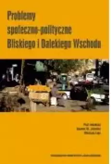 Problemy społecznopolityczne Bliskiego i Dalekiego Wschodu Książki Nauki humanistyczne