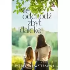 Nie odchodź zbyt daleko Książki Literatura obyczajowa