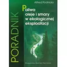 Paliwa oleje i smary w ekologicznej eksploatacji Książki Nauki ścisłe