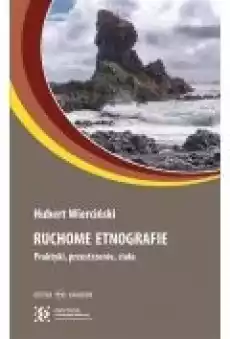 Ruchome etnografie Praktyki przestrzenie ciała Książki Nauki humanistyczne