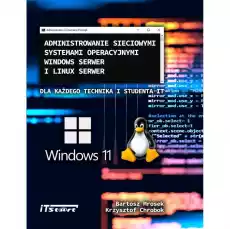 Administrowanie sieciowymi systemami operacyjnymi Windows Serwer i Linux Serwer Książki Informatyka