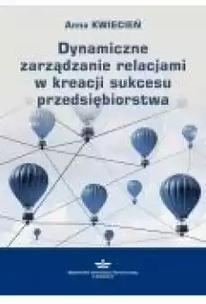 Dynamiczne zarządzanie relacjami w kreacji sukcesu przedsiębiorstwa Książki Ebooki