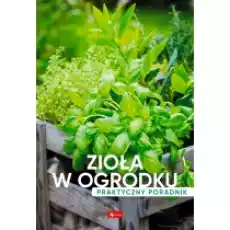 Zioła w ogródku Poradnik praktyczny Książki Poradniki