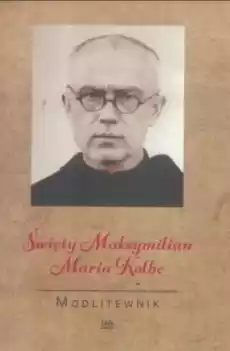 Modlitewnik Święty Maksymilian Maria Kolbe Książki Religia