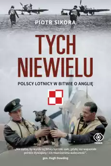 Tych niewielu Polscy lotnicy w bitwie o Anglię Książki Historia