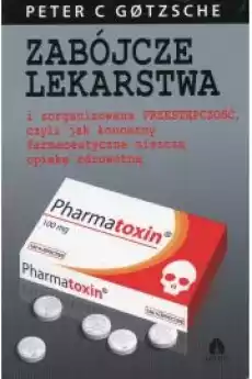 Zabójcze lekarstwa i zorganizowana przestępczość czyli jak koncerny farmaceutyczne niszczą opiekę zdrowotną Książki Zdrowie medycyna