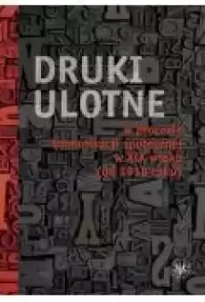 Druki ulotne w procesie komunikacji społecznej w XIX wieku do 1918 roku Książki Ebooki