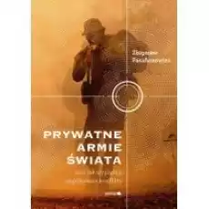 Prywatne armie świata Czyli jak wyglądają współczesne konflikty Książki Literatura faktu