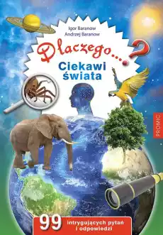 Dlaczego Ciekawi świata 99 intrygujących pytań i odpowiedzi Książki Dla dzieci