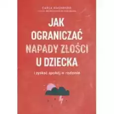 Jak ograniczać napady złości u dziecka i zyskać spokój w rodzinie Książki Poradniki