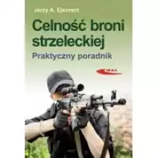 Celność broni strzeleckiej Praktyczny poradnik Książki Historia