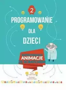 Programowanie dla dzieci 2 Zaprogramuj animacje Książki Dla dzieci