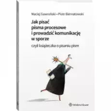 Jak pisać pisma procesowe i prowadzić komunikację w sporze czyli książeczka o pisaniu pism Książki Prawo akty prawne