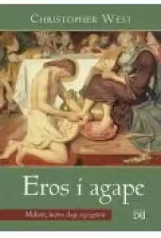 Eros i agape Miłość która daje szczęście Książki Religia