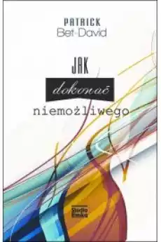 Jak dokonać niemożliwego 25 zasad pozwalających dokonać niemożliwego Książki Nauki społeczne Psychologiczne