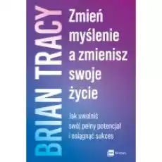 Zmień myślenie a zmienisz swoje życie Książki Nauki humanistyczne