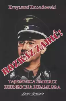 Rozkaz zabić Tajemnica śmierci Heinricha Himmlera Książki Historia