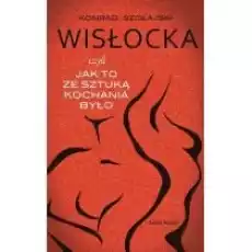 Wisłocka czyli jak to ze sztuką kochania było Książki Biograficzne