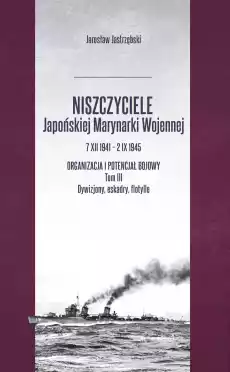 Niszczyciele Japońskiej Marynarki Wojennej 7XII1941 2IX1945 Książki Militaria