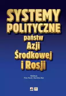 Systemy polityczne państw Azji Środkowej i Rosji Książki Polityka