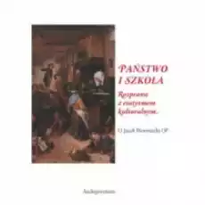 Państwo i szkoła Rozprawa z etatyzmem kulturalnym Książki Nauki humanistyczne