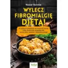 Wylecz fibromialgię dietą Książki Kulinaria przepisy kulinarne